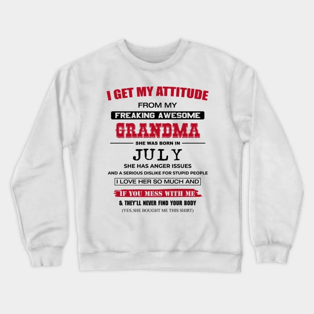 I Get My Attitude From Freaking Awesome Grandma Born in July Crewneck Sweatshirt by mckinney